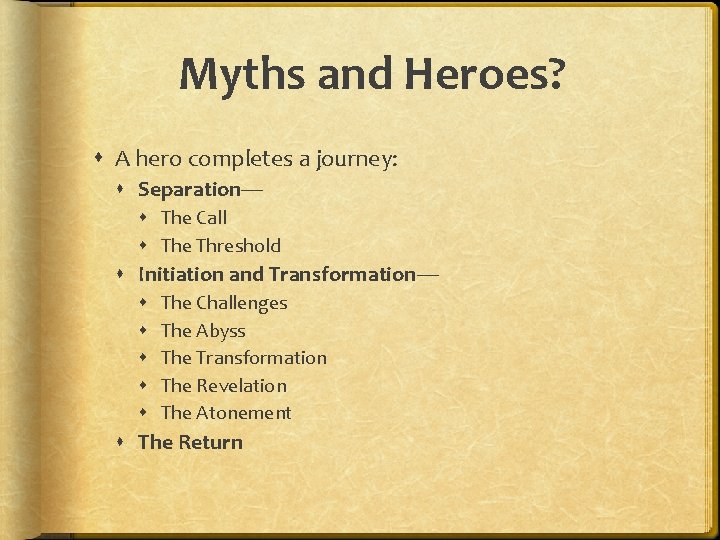 Myths and Heroes? A hero completes a journey: Separation— The Call The Threshold Initiation