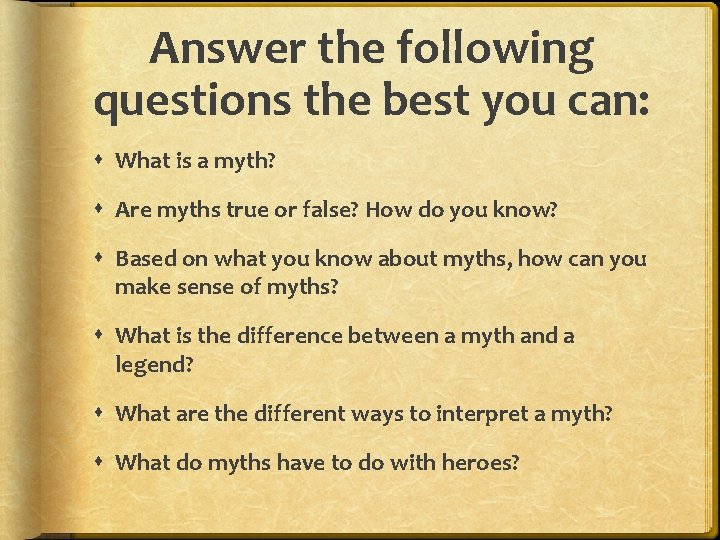 Answer the following questions the best you can: What is a myth? Are myths
