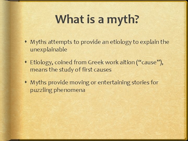 What is a myth? Myths attempts to provide an etiology to explain the unexplainable