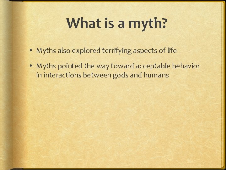 What is a myth? Myths also explored terrifying aspects of life Myths pointed the