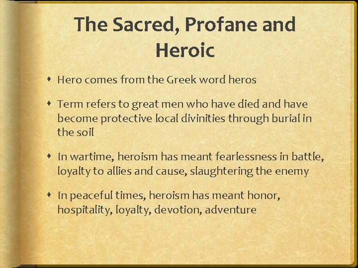 The Sacred, Profane and Heroic Hero comes from the Greek word heros Term refers