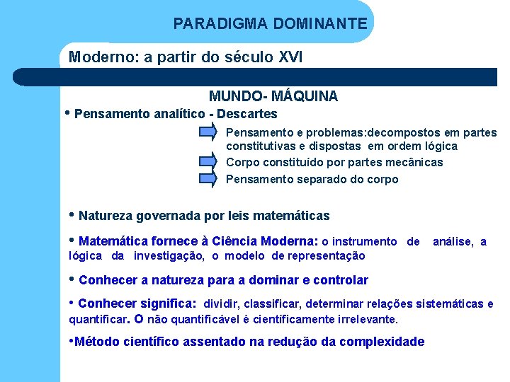 PARADIGMA DOMINANTE Moderno: a partir do século XVI , co MUNDO- MÁQUINA • Pensamento