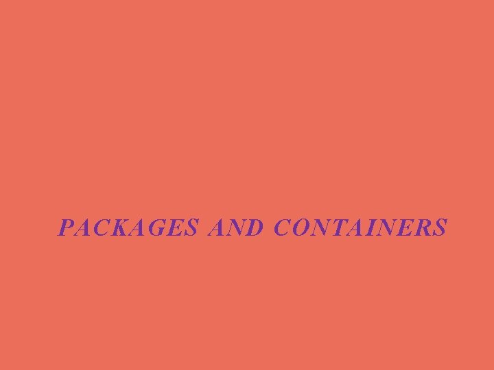 PACKAGES AND CONTAINERS 