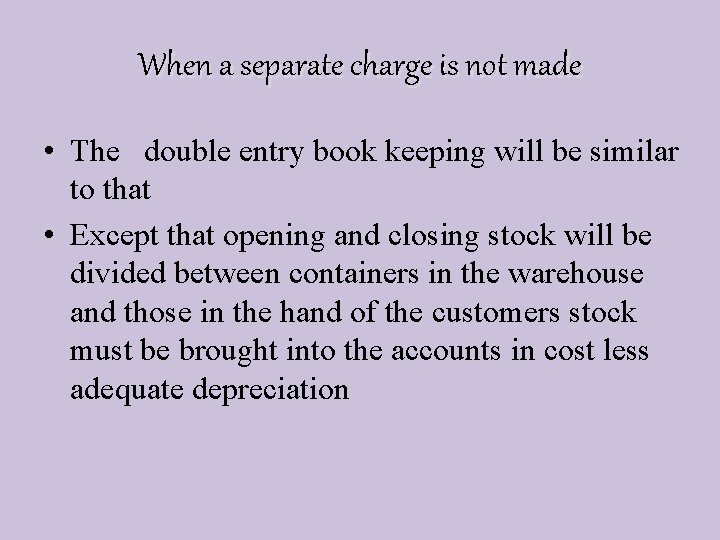 When a separate charge is not made • The double entry book keeping will