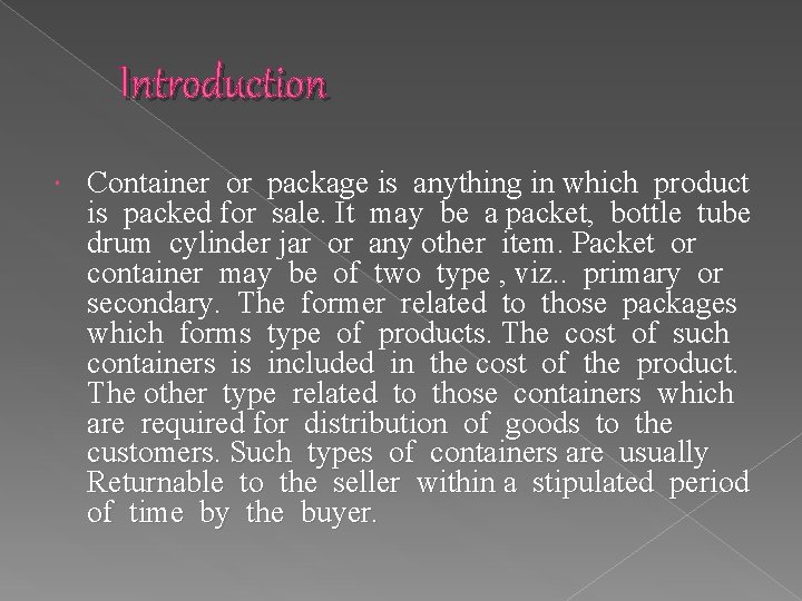 Introduction Container or package is anything in which product is packed for sale. It