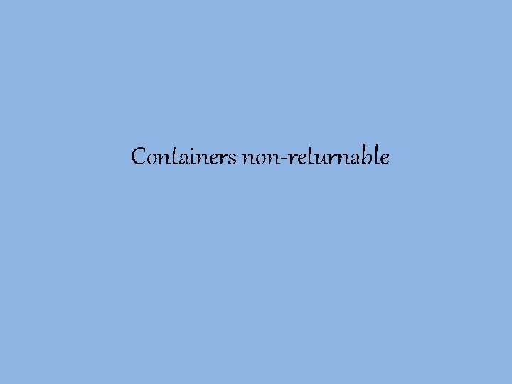 Containers non-returnable 