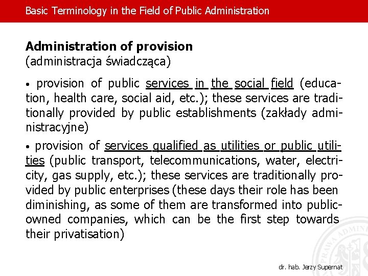 Basic Terminology in the Field of Public Administration of provision (administracja świadcząca) • provision