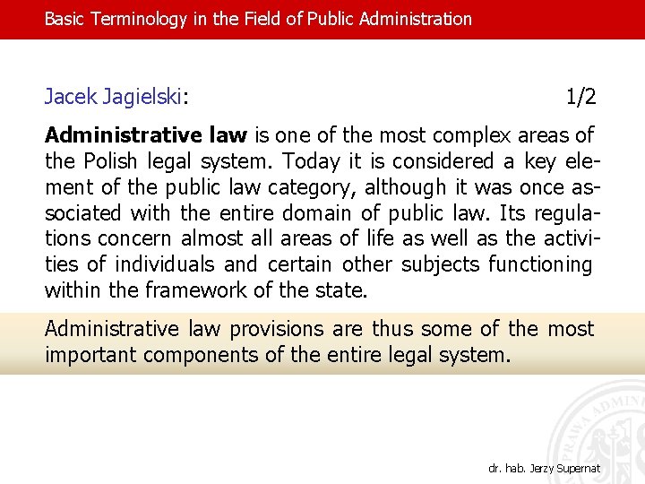 Basic Terminology in the Field of Public Administration Jacek Jagielski: 1/2 Administrative law is