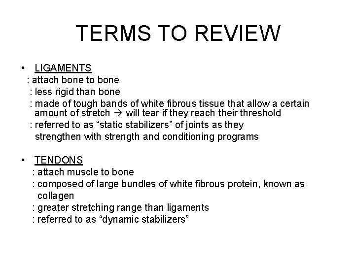 TERMS TO REVIEW • LIGAMENTS : attach bone to bone : less rigid than