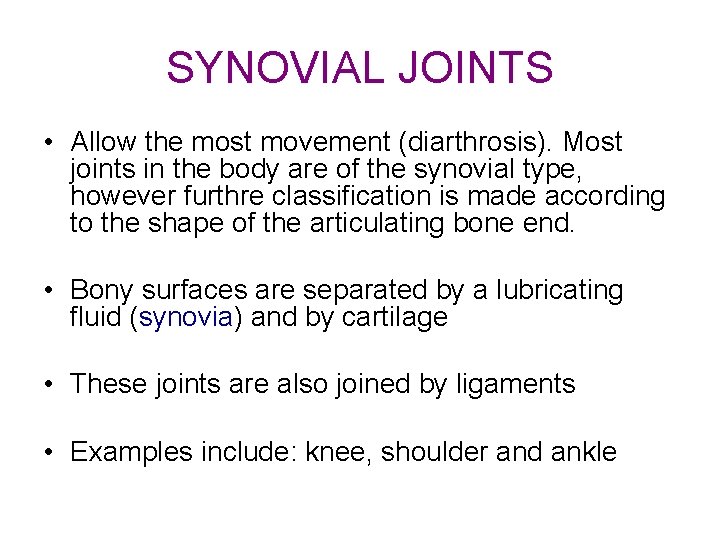 SYNOVIAL JOINTS • Allow the most movement (diarthrosis). Most joints in the body are
