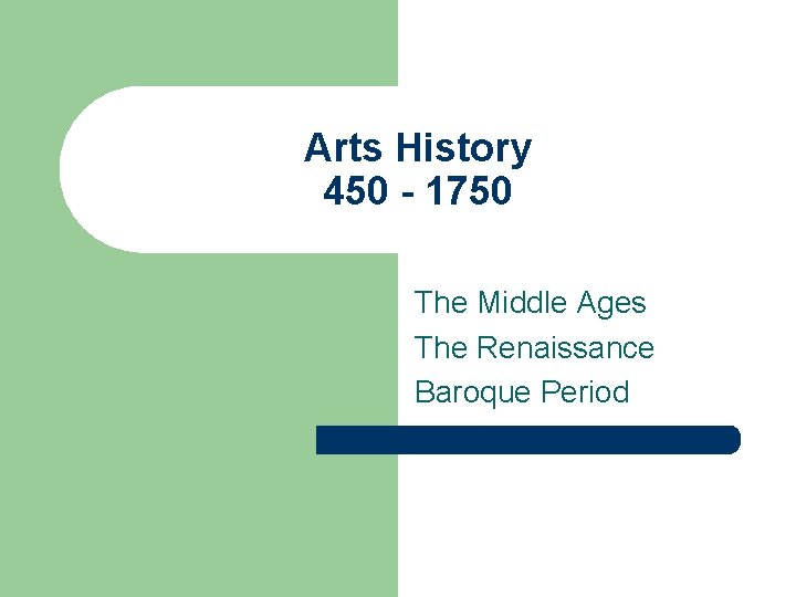 Arts History 450 - 1750 The Middle Ages The Renaissance Baroque Period 