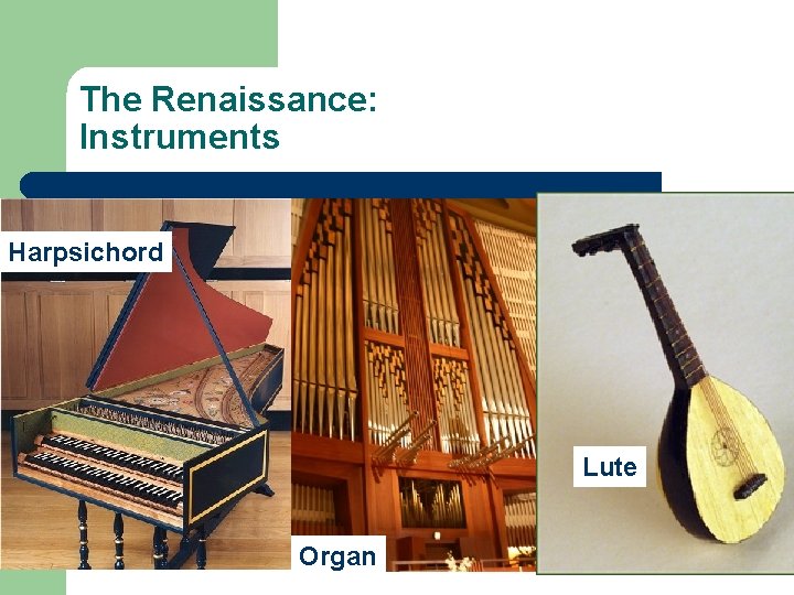 The Renaissance: Instruments Harpsichord Lute Organ 