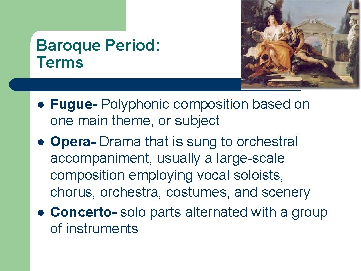 Baroque Period: Terms l l l Fugue- Polyphonic composition based on one main theme,