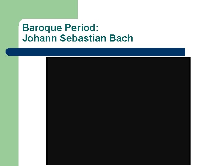 Baroque Period: Johann Sebastian Bach 