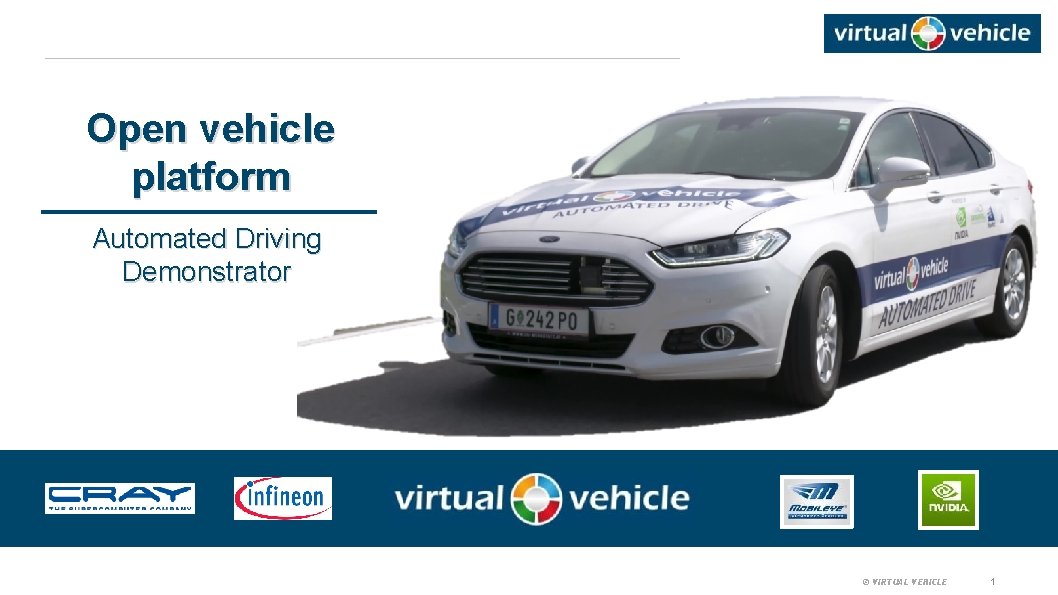 Open vehicle platform Automated Driving Demonstrator © VIRTUAL VEHICLE 1 