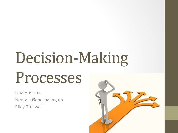 Decision-Making Processes Lina Hourani Neeraja Ganeshalingam Riley Truswell Decision-Making Processes Lina Hourani Neeraja Ganeshalingam Riley Truswell