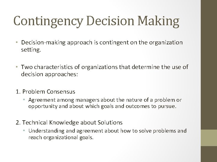 Contingency Decision Making • Decision-making approach is contingent on the organization setting. • Two Contingency Decision Making • Decision-making approach is contingent on the organization setting. • Two