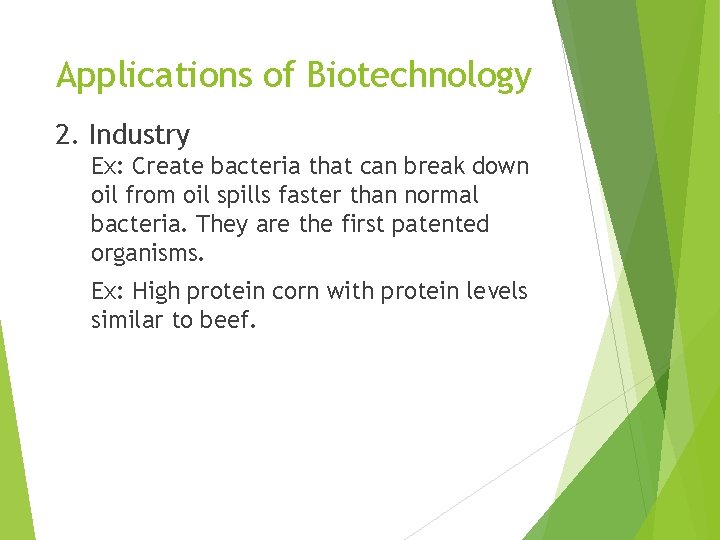 Applications of Biotechnology 2. Industry Ex: Create bacteria that can break down oil from