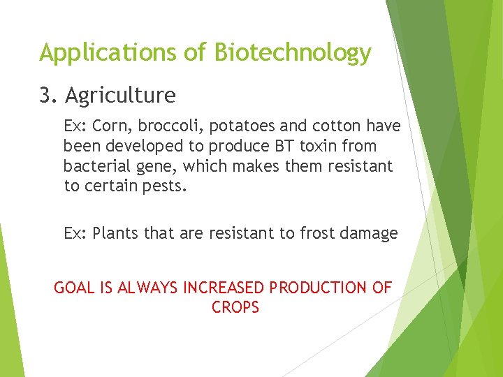 Applications of Biotechnology 3. Agriculture Ex: Corn, broccoli, potatoes and cotton have been developed