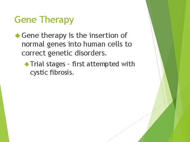 Gene Therapy Gene therapy is the insertion of normal genes into human cells to