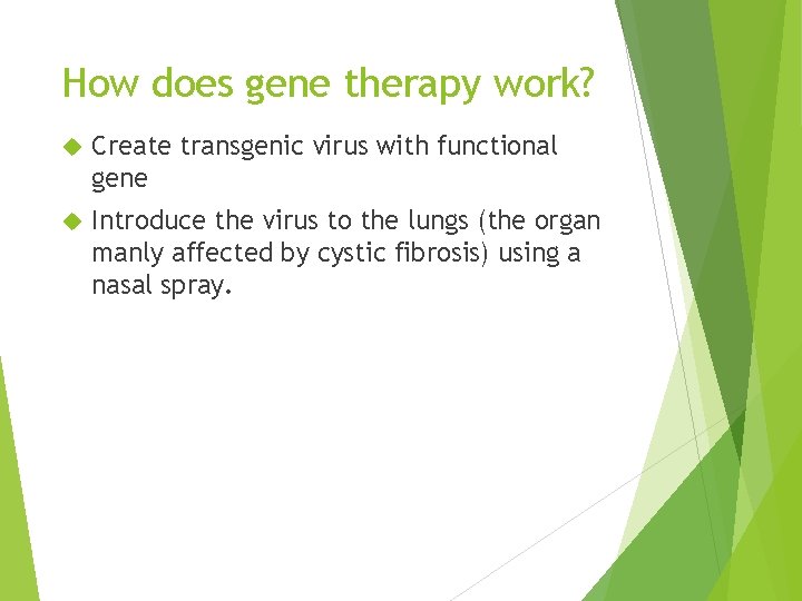 How does gene therapy work? Create transgenic virus with functional gene Introduce the virus