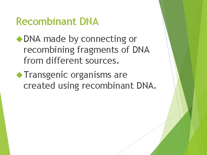 Recombinant DNA made by connecting or recombining fragments of DNA from different sources. Transgenic