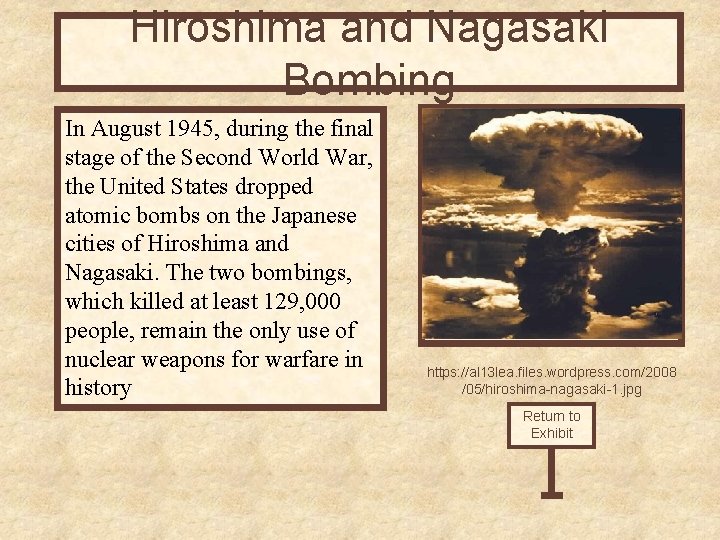 Hiroshima and Nagasaki Bombing In August 1945, during the final stage of the Second