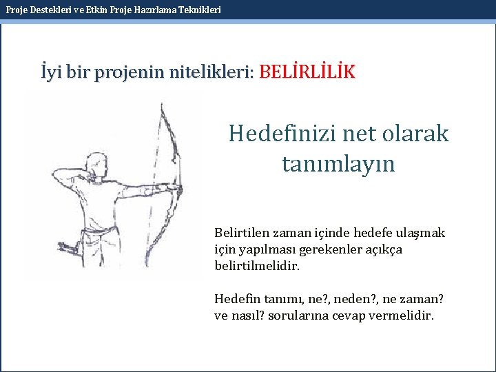 Proje Destekleri ve Etkin Proje Hazırlama Teknikleri İyi bir projenin nitelikleri: BELİRLİLİK Hedefinizi net