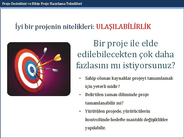 Proje Destekleri ve Etkin Proje Hazırlama Teknikleri İyi bir projenin nitelikleri: ULAŞILABİLİRLİK Bir proje