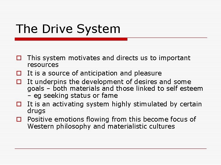 The Drive System o This system motivates and directs us to important resources o The Drive System o This system motivates and directs us to important resources o