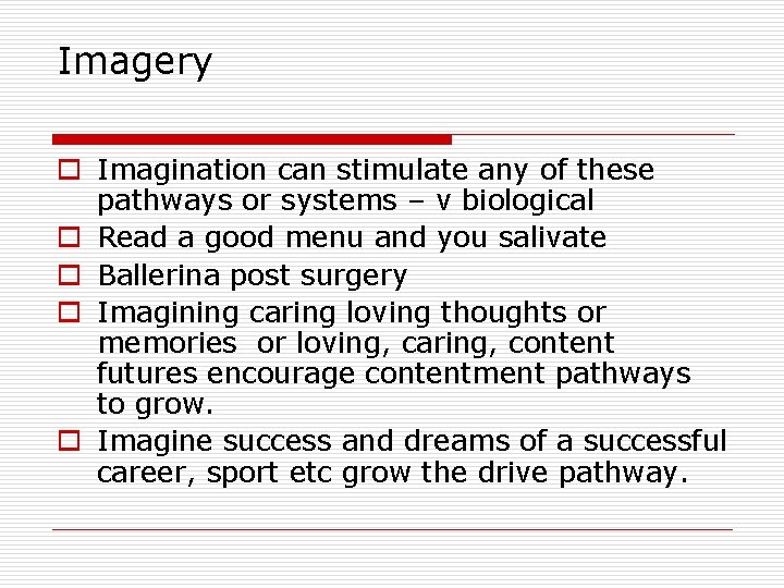 Imagery o Imagination can stimulate any of these pathways or systems – v biological Imagery o Imagination can stimulate any of these pathways or systems – v biological