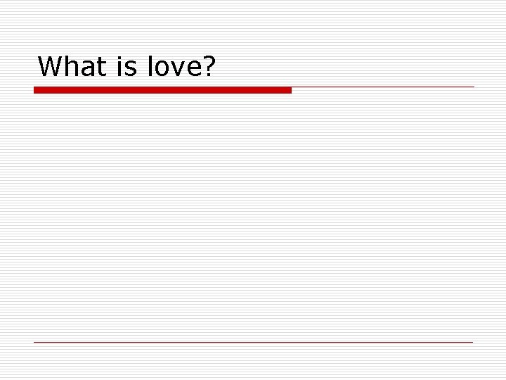 What is love? What is love?