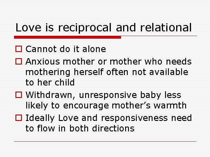 Love is reciprocal and relational o Cannot do it alone o Anxious mother or Love is reciprocal and relational o Cannot do it alone o Anxious mother or
