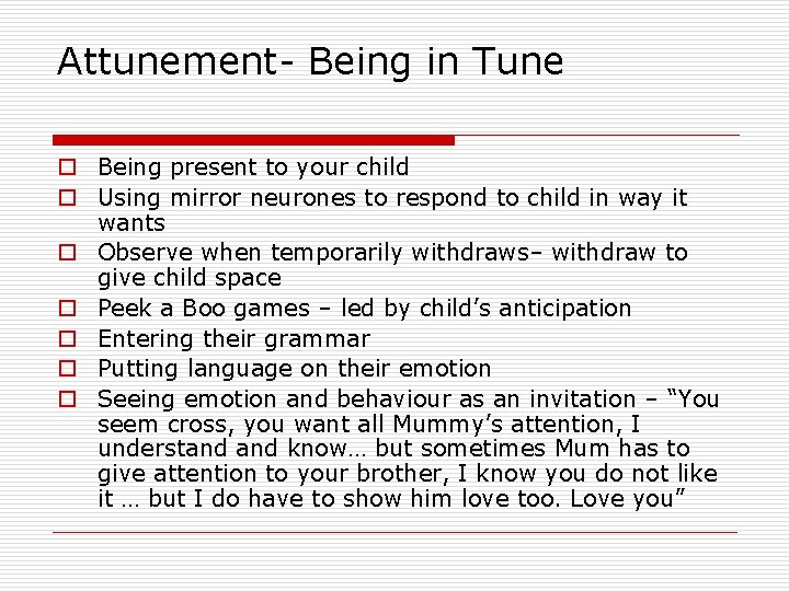 Attunement- Being in Tune o Being present to your child o Using mirror neurones Attunement- Being in Tune o Being present to your child o Using mirror neurones