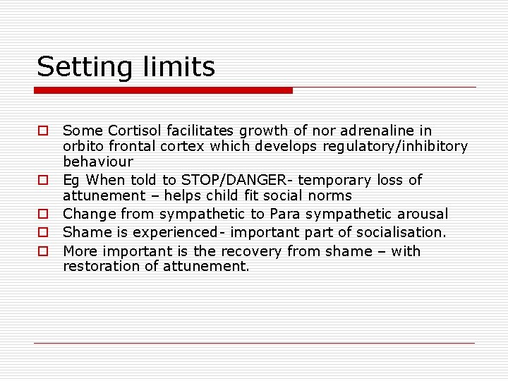 Setting limits o Some Cortisol facilitates growth of nor adrenaline in orbito frontal cortex Setting limits o Some Cortisol facilitates growth of nor adrenaline in orbito frontal cortex