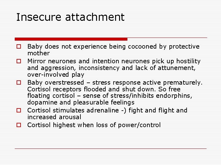 Insecure attachment o Baby does not experience being cocooned by protective mother o Mirror Insecure attachment o Baby does not experience being cocooned by protective mother o Mirror