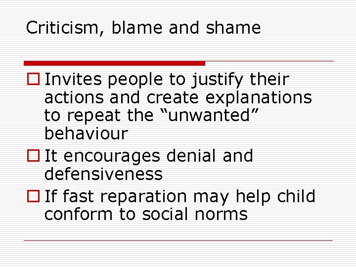 Criticism, blame and shame o Invites people to justify their actions and create explanations Criticism, blame and shame o Invites people to justify their actions and create explanations