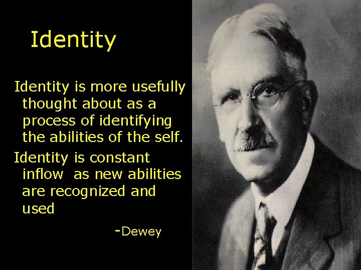 Identity is more usefully thought about as a process of identifying the abilities Identity is more usefully thought about as a process of identifying the abilities