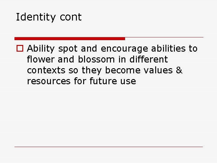 Identity cont o Ability spot and encourage abilities to flower and blossom in different Identity cont o Ability spot and encourage abilities to flower and blossom in different