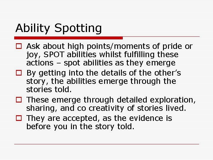 Ability Spotting o Ask about high points/moments of pride or joy, SPOT abilities whilst Ability Spotting o Ask about high points/moments of pride or joy, SPOT abilities whilst