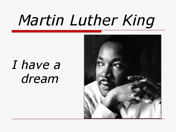 Martin Luther King I have a dream Martin Luther King I have a dream