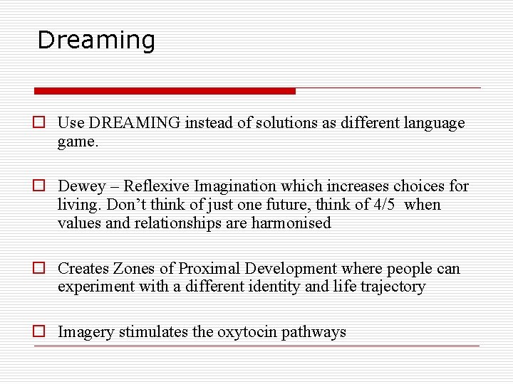 Dreaming o Use DREAMING instead of solutions as different language game. o Dewey – Dreaming o Use DREAMING instead of solutions as different language game. o Dewey –