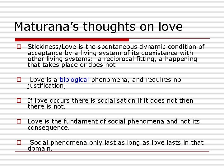 Maturana’s thoughts on love o Stickiness/Love is the spontaneous dynamic condition of acceptance by Maturana’s thoughts on love o Stickiness/Love is the spontaneous dynamic condition of acceptance by