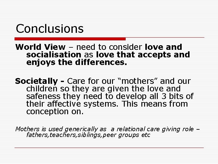 Conclusions World View – need to consider love and socialisation as love that accepts Conclusions World View – need to consider love and socialisation as love that accepts