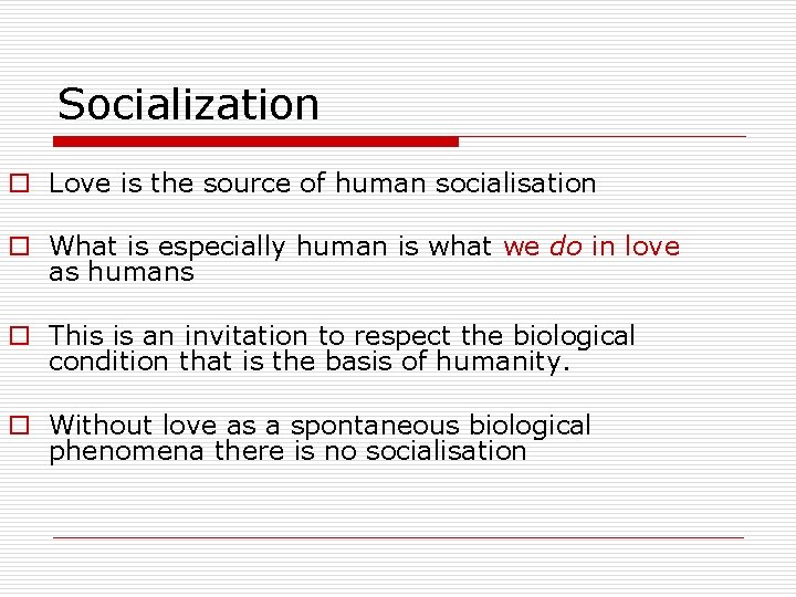 Socialization o Love is the source of human socialisation o What is especially human Socialization o Love is the source of human socialisation o What is especially human