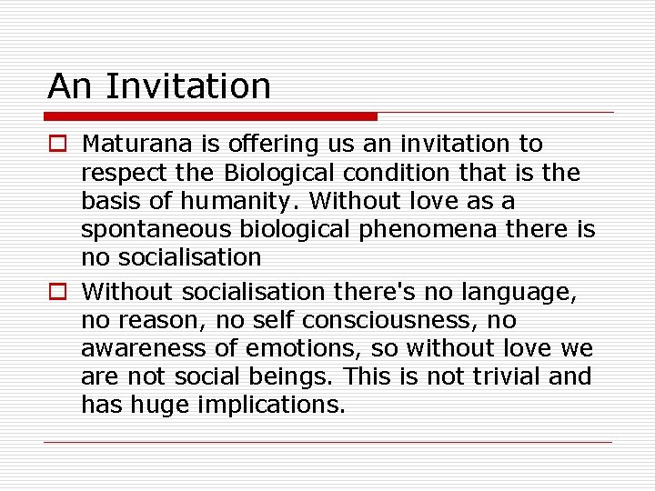 An Invitation o Maturana is offering us an invitation to respect the Biological condition An Invitation o Maturana is offering us an invitation to respect the Biological condition