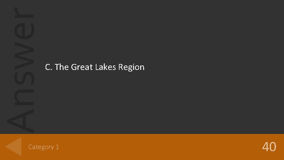 Answer C. The Great Lakes Region Category 1 40 