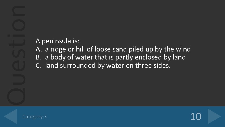 Question A peninsula is: A. a ridge or hill of loose sand piled up