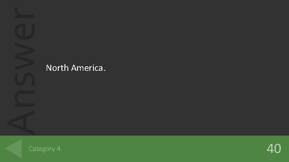 Answer North America. Category 4 40 