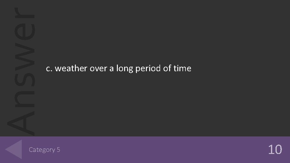 Answer c. weather over a long period of time Category 5 10 